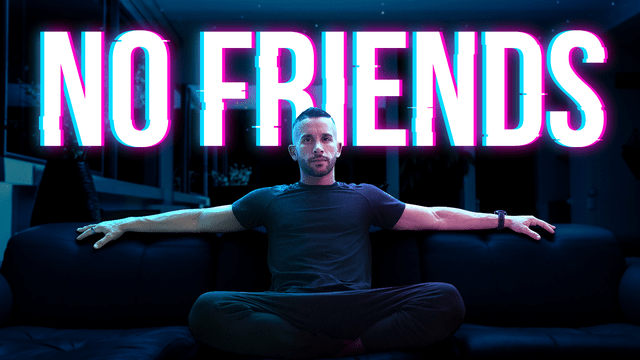 FRIENDSHIP IS OVERRATED - WHY I HAVE NO FRIENDS
